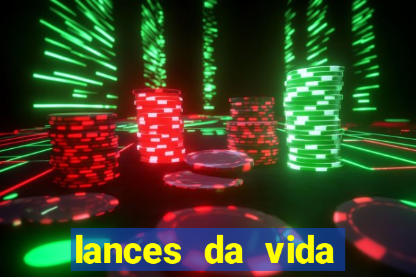 lances da vida assistir online